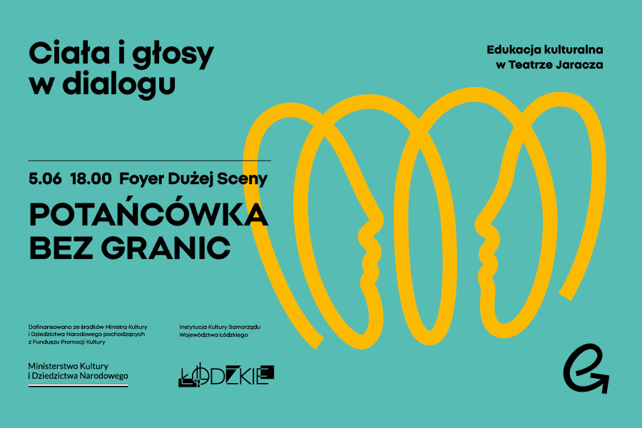 Grafika informacyjna na morskim tle z żółtym motywem. Po prawej stronie widać żółtą, zapętloną linię układającą się w kształt dwóch ludzkich profili skierowanych ku sobie. Po lewej stronie znajduje się czarny tekst zapraszający na wydarzenie: „Ciała i głosy w dialogu. 5.06 18.00 Foyer Dużej Sceny. POTAŃCÓWKA BEZ GRANIC”. W prawym górnym rogu widnieje napis: „Edukacja kulturalna w Teatrze Jaracza”. Na dole umieszczono logotypy organizatorów i partnerów.