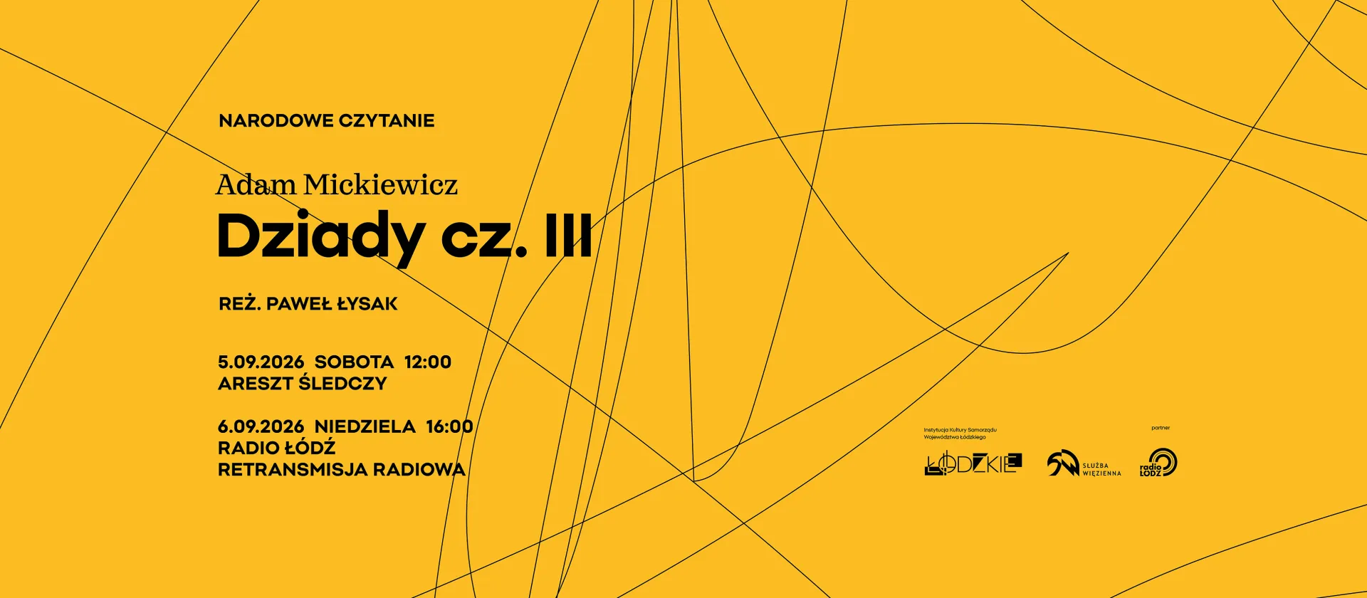 Plakat informujący o Narodowym Czytaniu utworu „Dziady cz. III” Adama Mickiewicza w reżyserii Pawła Łysaka.  Grafika ma jaskrawożółte tło przecinane gęstą siecią cienkich, czarnych linii. Po lewej stronie umieszczono czarne napisy z kluczowymi informacjami o wydarzeniu:  5.09.2026 (sobota), godz. 12:00 – Areszt Śledczy  6.09.2026 (niedziela), godz. 16:00 – Radio Łódź (retransmisja radiowa)  W prawym dolnym rogu znajdują się logotypy organizatorów i partnerów: Województwa Łódzkiego, Służby Więziennej oraz Ra